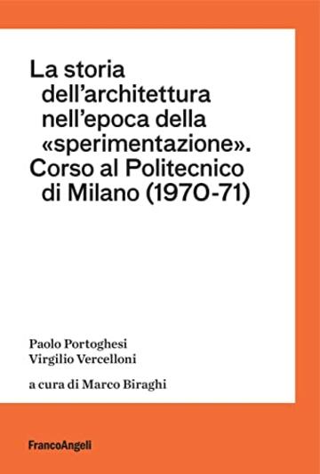 La storia dell'architettura nell'epoca della "sperimentazione": Corso al Politecnico di Milano (1970-1971)